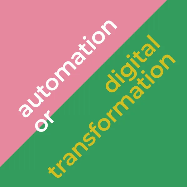 automation vs. digital transformation: why confusing them costs millions